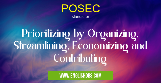POSEC means Prioritizing by Organizing, Streamlining, Economizing and Contributing POSEC