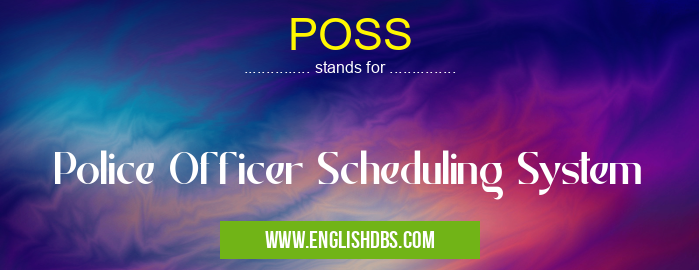 POSS means Police Officer Scheduling System POSS