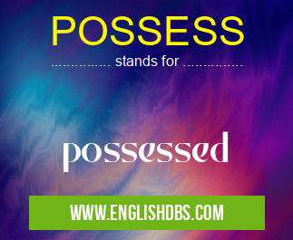 POSSESS means possessed POSSESS