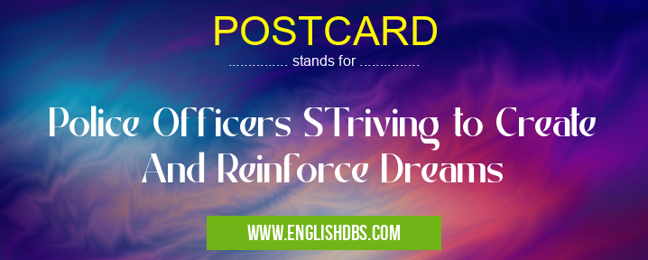 POSTCARD means Police Officers STriving to Create And Reinforce Dreams POSTCARD