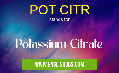 POT CITR means Potassium Citrate POT CITR