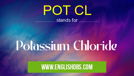 POT CL means Potassium Chloride POT CL
