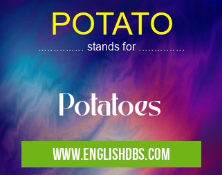 POTATO means Potatoes POTATO