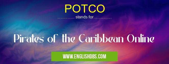 POTCO means Pirates of the Caribbean Online POTCO