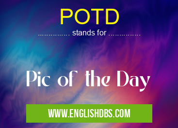 POTD means Pic of the Day POTD