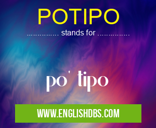 POTIPO means po' tipo POTIPO