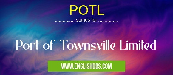 POTL means Port of Townsville Limited POTL