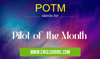 POTM means Pilot of the Month POTM