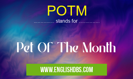 POTM means Pet Of The Month POTM
