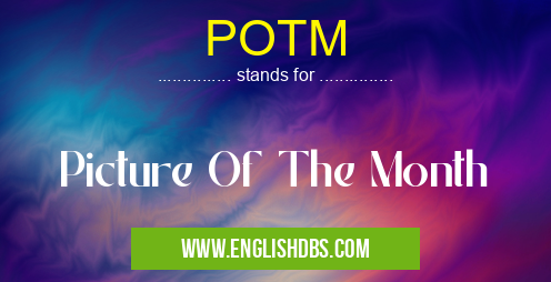 POTM means Picture Of The Month POTM