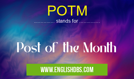 POTM means Post of the Month POTM