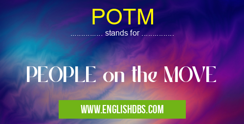POTM means PEOPLE on the MOVE POTM