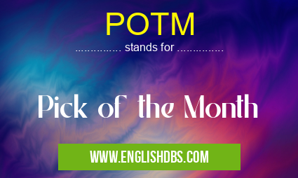 POTM means Pick of the Month POTM