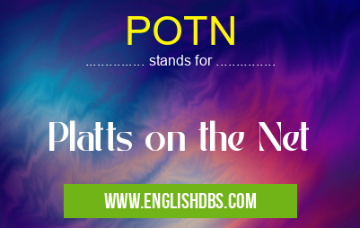 POTN means Platts on the Net POTN