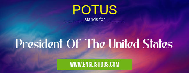 POTUS means President Of The United States POTUS