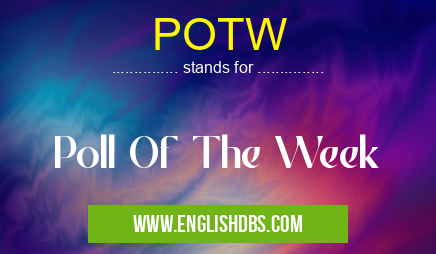 POTW means Poll Of The Week POTW