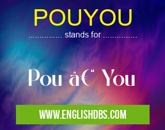 POUYOU means Pou – You POUYOU