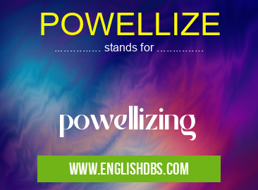 POWELLIZE means powellizing POWELLIZE