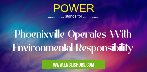 POWER means Phoenixville Operates With Environmental Responsibility POWER