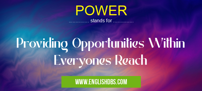 POWER means Providing Opportunities Within Everyones Reach POWER