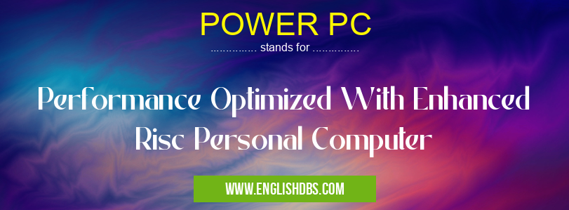 POWER PC means Performance Optimized With Enhanced Risc Personal Computer POWER PC