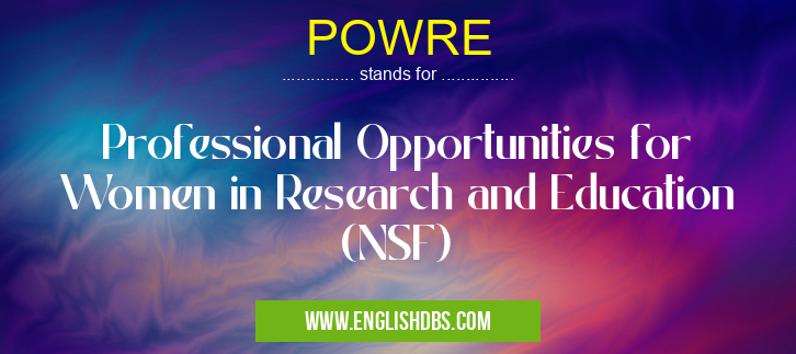 POWRE means Professional Opportunities for Women in Research and Education (NSF) POWRE