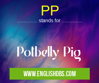 PP means Potbelly Pig PP