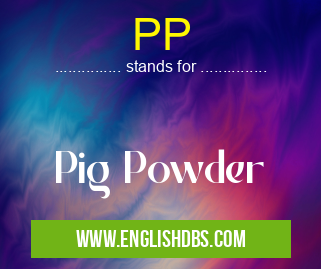 PP means Pig Powder PP
