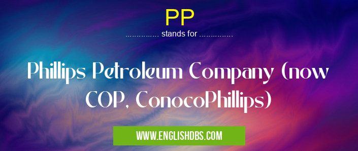 PP means Phillips Petroleum Company (now COP, ConocoPhillips) PP