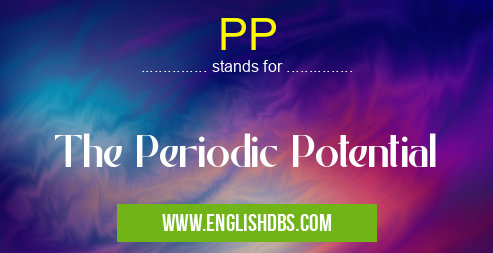 PP means The Periodic Potential PP