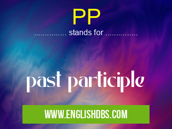 PP means past participle PP