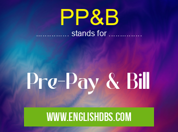 PP&B means Pre-Pay & Bill PP&B
