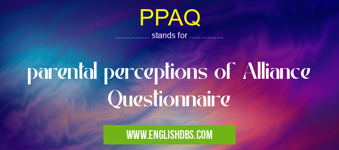 PPAQ means parental perceptions of Alliance Questionnaire PPAQ