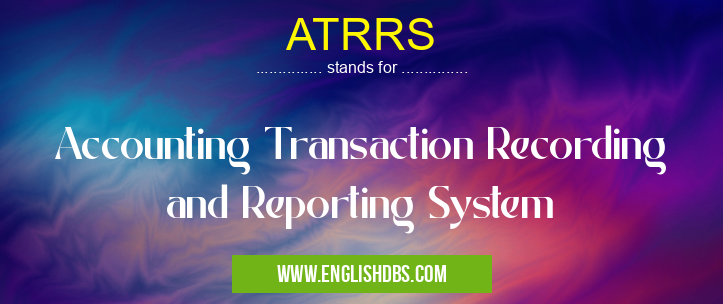 ATRRS means Accounting Transaction Recording and Reporting System ATRRS