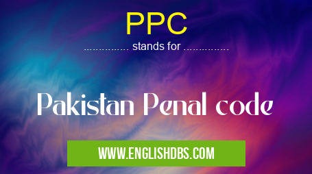 PPC means Pakistan Penal code PPC