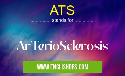 ATS means ArTerioSclerosis ATS
