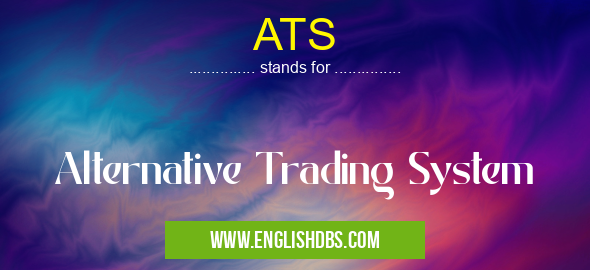 ATS means Alternative Trading System ATS