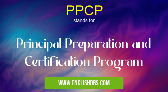 PPCP means Principal Preparation and Certification Program PPCP
