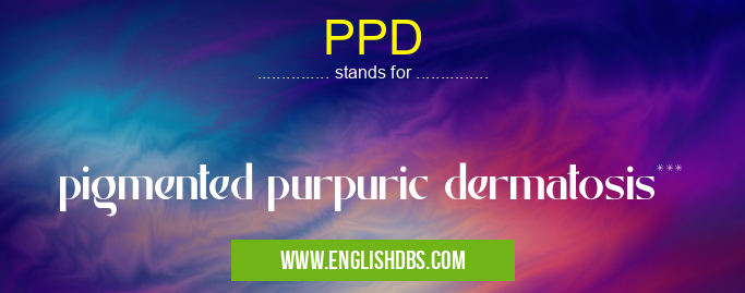 PPD means pigmented purpuric dermatosis*** PPD
