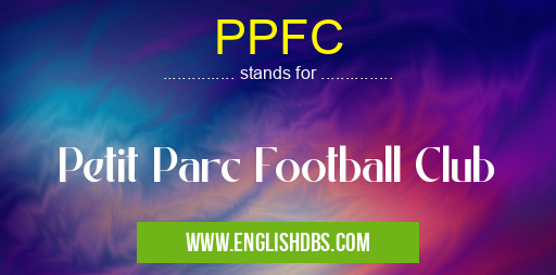 PPFC means Petit Parc Football Club PPFC