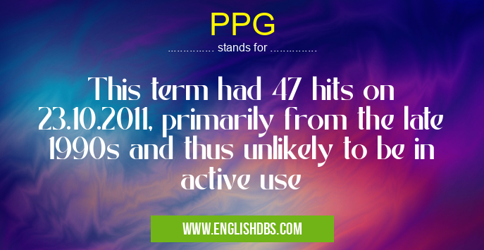 PPG means This term had 47 hits on 23.10.2011, primarily from the late 1990s and thus unlikely to be in active use PPG