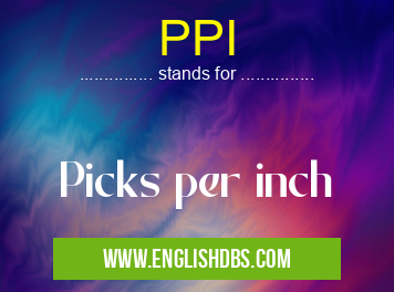 PPI means Picks per inch PPI