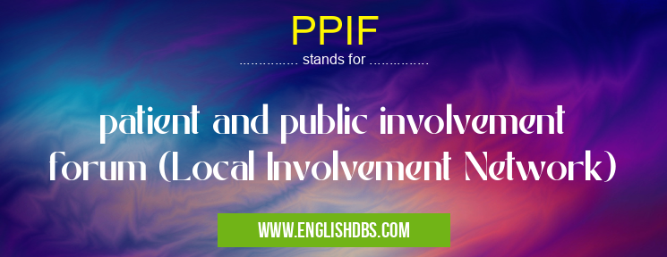 PPIF means patient and public involvement forum (Local Involvement Network) PPIF