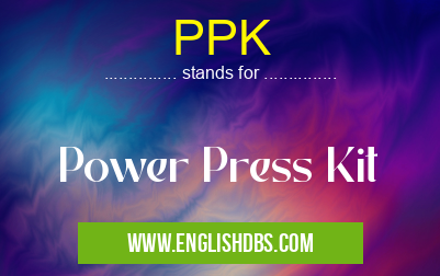 PPK means Power Press Kit PPK