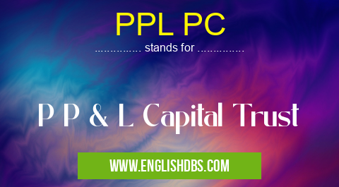 PPL PC means P P & L Capital Trust PPL PC