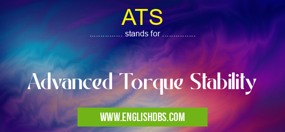 ATS means Advanced Torque Stability ATS