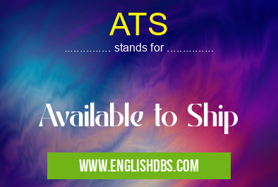 ATS means Available to Ship ATS