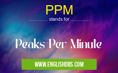 PPM means Peaks Per Minute PPM