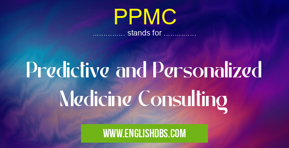 PPMC means Predictive and Personalized Medicine Consulting PPMC