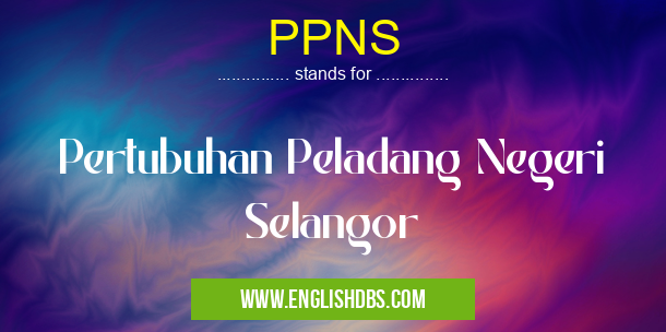 PPNS means Pertubuhan Peladang Negeri Selangor PPNS